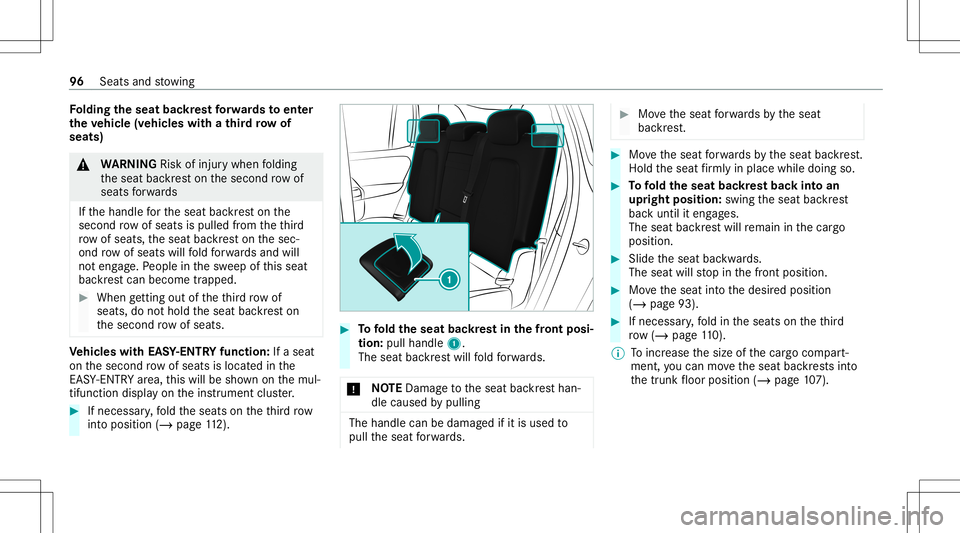 MERCEDES-BENZ GLB SUV 2021  Owners Manual Fo
lding theseat backres tfo rw ards toent er
th eve hicl e(v ehic leswith ath ird ro w of
sea ts) &
WARNIN GRisk ofinju rywhen folding
th eseat backres ton thesecon drow of
seats forw ards
If th ehan
