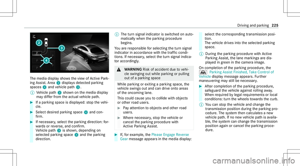 MERCEDES-BENZ GLE COUPE 2021 Owners Manual The
media displaysho wsthevie wof ActivePa rk‐
ing Assist. Ar ea 2 displa ysdetected parking
spaces 4and vehicle path3.
% Vehicle path3 shownonthemedia display
ma ydif ferfr om theactual vehicle pat MERCEDES-BENZ GLE COUPE 2021 Owners Manual The
media displaysho wsthevie wof ActivePa rk‐
ing Assist. Ar ea 2 displa ysdetected parking
spaces 4and vehicle path3.
% Vehicle path3 shownonthemedia display
ma ydif ferfr om theactual vehicle pat