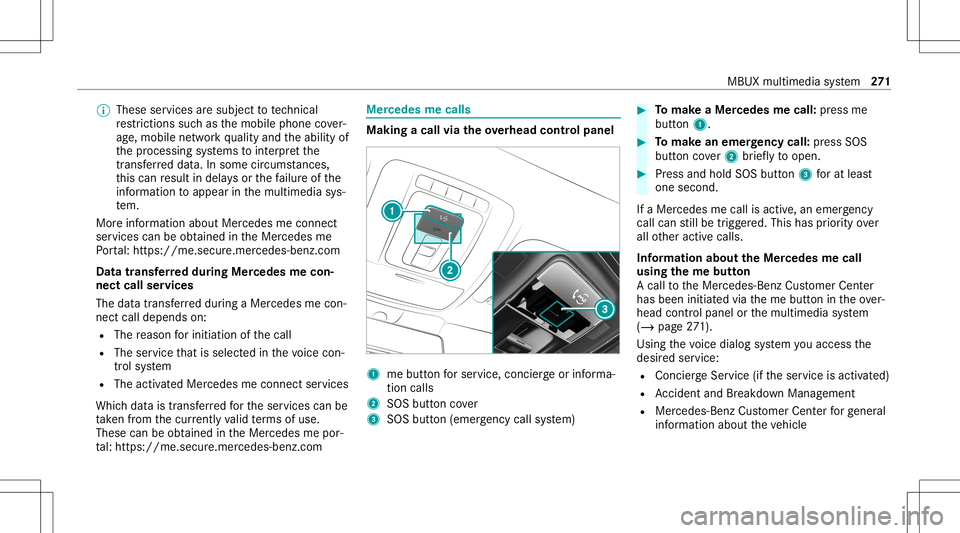 MERCEDES-BENZ GLE COUPE 2021 Owners Manual %
These services aresubject totech nica l
re strictions such asthemobile phonecover‐
ag e, mobil ene tworkqu alit yand theability of
th epr ocessin gsy stems tointerpr et the
tr ans ferred dat a.In MERCEDES-BENZ GLE COUPE 2021 Owners Manual %
These services aresubject totech nica l
re strictions such asthemobile phonecover‐
ag e, mobil ene tworkqu alit yand theability of
th epr ocessin gsy stems tointerpr et the
tr ans ferred dat a.In