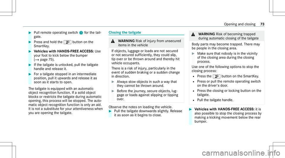 MERCEDES-BENZ GLE COUPE 2021  Owners Manual #
Pull remo teoper ating switch1 forth eta il‐
ga te. #
Press and hold the008B buttononthe
Smar tKey . #
Vehicl eswith HANDS -FREEACCESS: Use
yo ur foot to kic kbe low thebum per
(/ page75 ). #
Ifth