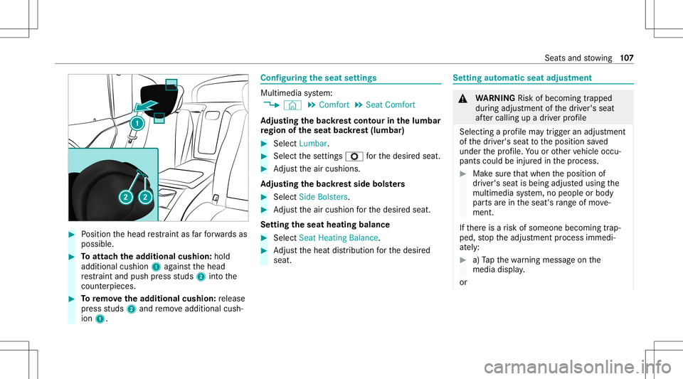 MERCEDES-BENZ GLS SUV 2021 Owners Manual #
Position thehead restra int asfarfo rw ards as
poss ible. #
Toattac hth ead dit ional cushion:hold
addit ional cushion1agains tth ehead
re stra int and push press studs 2intoth e
cou nter pieces . # MERCEDES-BENZ GLS SUV 2021 Owners Manual #
Position thehead restra int asfarfo rw ards as
poss ible. #
Toattac hth ead dit ional cushion:hold
addit ional cushion1agains tth ehead
re stra int and push press studs 2intoth e
cou nter pieces . #