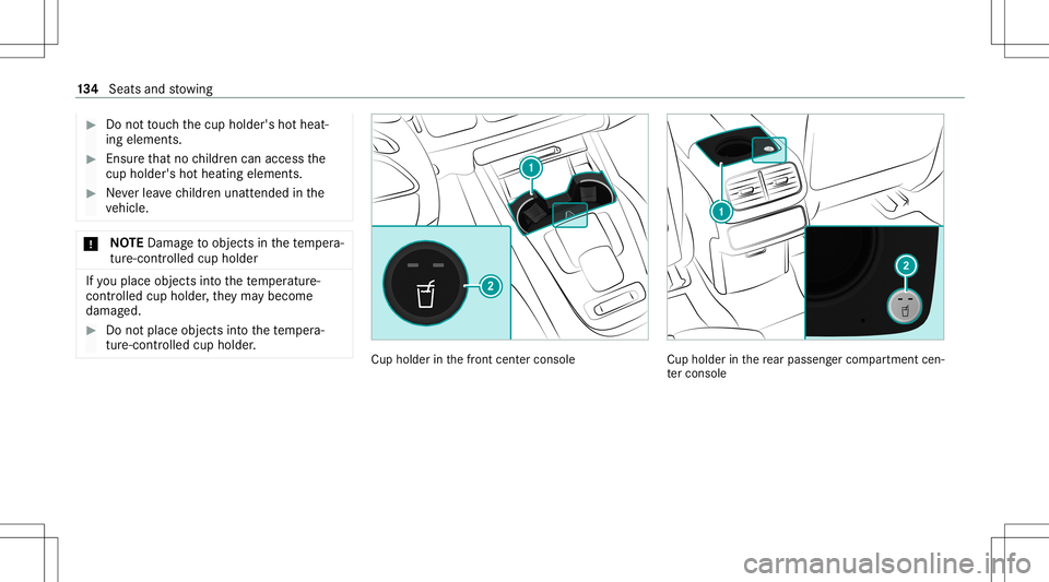 MERCEDES-BENZ GLS SUV 2021  Owners Manual #
Donotto uc hth ecup holder's hotheat‐
ing element s. #
Ensur eth at no childr encan access the
cup holder 'sho thea ting eleme nts. #
Neverlea vechildr enunat tende din the
ve hicle. *
NO
