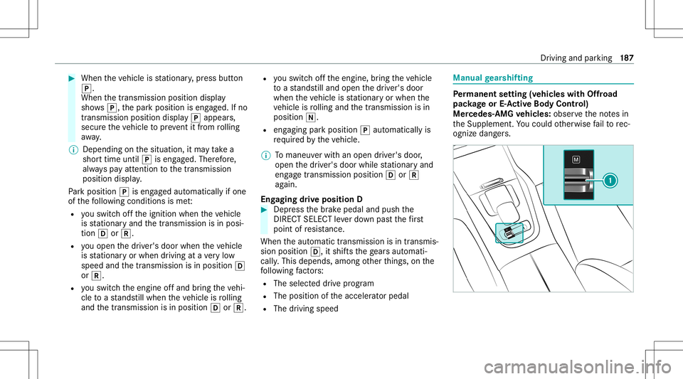 MERCEDES-BENZ GLS SUV 2021 Owners Manual #
When theve hicle isstatio nary,press butt on
005D.
When thetransmission positiondisplay
sho ws005D,th epar kposition iseng aged. Ifno
tra nsmiss ionposition display005D appear s,
secur eth eve hicle MERCEDES-BENZ GLS SUV 2021 Owners Manual #
When theve hicle isstatio nary,press butt on
005D.
When thetransmission positiondisplay
sho ws005D,th epar kposition iseng aged. Ifno
tra nsmiss ionposition display005D appear s,
secur eth eve hicle