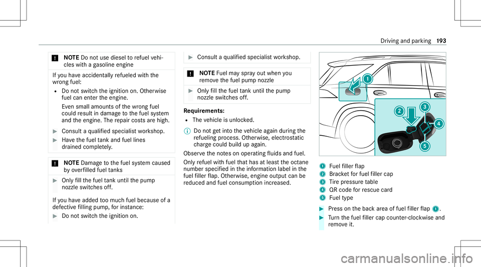 MERCEDES-BENZ GLS SUV 2021 Owners Manual *
NO
TEDo notus ediese lto refuel vehi‐
cles withaga soline engine If
yo uha ve acc iden tally re fuel edwithth e
wr ong fuel:
R Donotswit chtheignition on.Other wise
fuel canentertheengine.
Ev en s MERCEDES-BENZ GLS SUV 2021 Owners Manual *
NO
TEDo notus ediese lto refuel vehi‐
cles withaga soline engine If
yo uha ve acc iden tally re fuel edwithth e
wr ong fuel:
R Donotswit chtheignition on.Other wise
fuel canentertheengine.
Ev en s