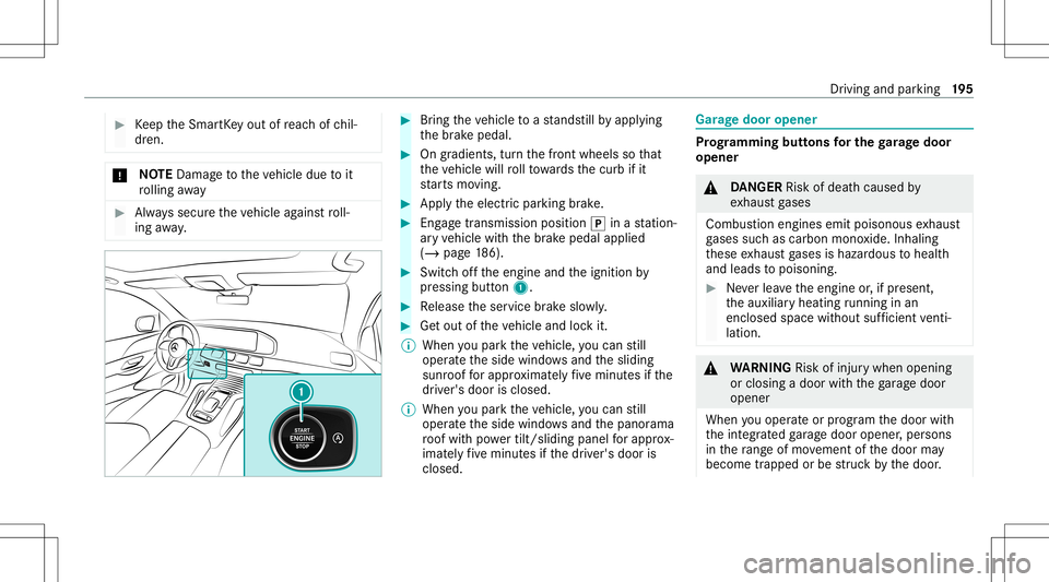 MERCEDES-BENZ GLS SUV 2021 Owners Manual #
Keep theSmar tKey out ofreac hof chil‐
dr en. *
NO
TEDama getotheve hicle duetoit
ro lling away #
Alw ayssecur eth eve hicle agains tro ll‐
ing away. #
Bring theve hicle toast ands tillby appl y MERCEDES-BENZ GLS SUV 2021 Owners Manual #
Keep theSmar tKey out ofreac hof chil‐
dr en. *
NO
TEDama getotheve hicle duetoit
ro lling away #
Alw ayssecur eth eve hicle agains tro ll‐
ing away. #
Bring theve hicle toast ands tillby appl y