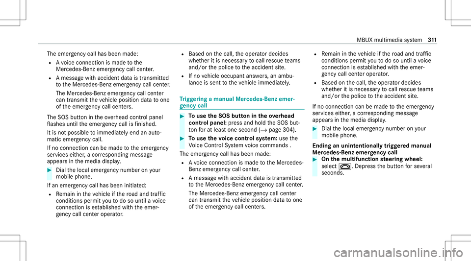 MERCEDES-BENZ GLS SUV 2021 Owners Manual The
emer gency callha sbe en ma de:
R Avo ice con nection ismade tothe
Mer cedes‑Ben zemer gency callcent er.
R Ames sage withacc iden tdat ais transm itted
to theMer cedes‑ Benzemergency callcent MERCEDES-BENZ GLS SUV 2021 Owners Manual The
emer gency callha sbe en ma de:
R Avo ice con nection ismade tothe
Mer cedes‑Ben zemer gency callcent er.
R Ames sage withacc iden tdat ais transm itted
to theMer cedes‑ Benzemergency callcent