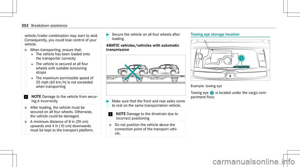 MERCEDES-BENZ GLS SUV 2021 Owners Manual ve
hicle/tr ailercombination mayst ar tto skid.
Conseq uently,yo uco uld lose contro lof your
ve hicle. #
When transpor ting,ensur eth at:
R The vehicle hasbeen loaded onto
th etranspor tercor rectl y MERCEDES-BENZ GLS SUV 2021 Owners Manual ve
hicle/tr ailercombination mayst ar tto skid.
Conseq uently,yo uco uld lose contro lof your
ve hicle. #
When transpor ting,ensur eth at:
R The vehicle hasbeen loaded onto
th etranspor tercor rectl y
