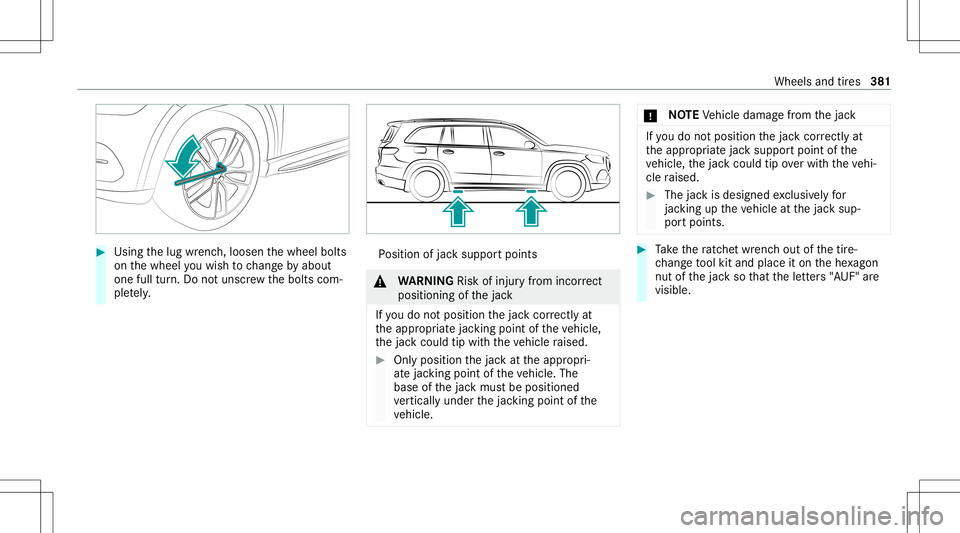MERCEDES-BENZ GLS SUV 2021  Owners Manual #
Using thelug wrenc h,loosen thewheel bolts
on thewheel youwish tochang eby about
on efull turn.Do notuns crew thebolts com‐
ple tely. Po
sition ofjac ksuppor tpoints &
WARNIN GRisk ofinju ryfrom i