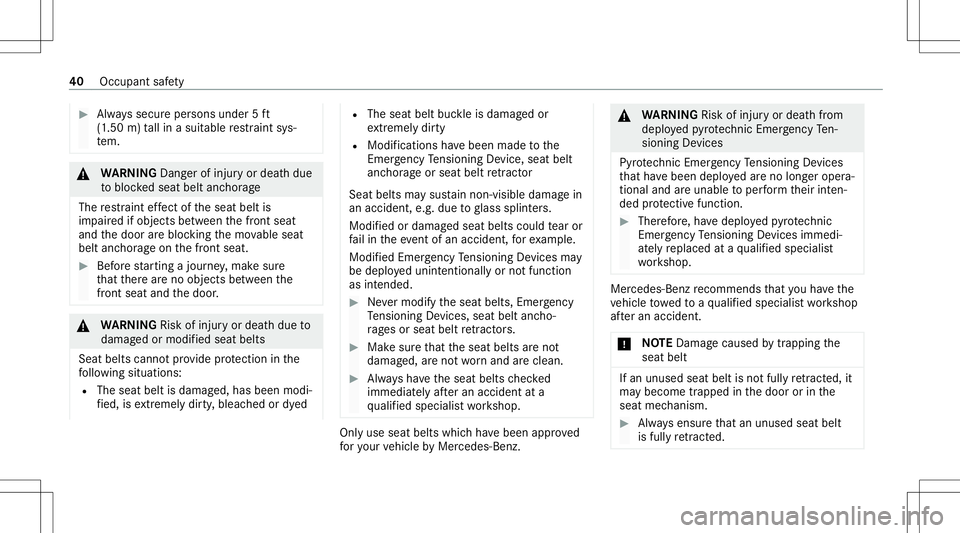 MERCEDES-BENZ GLS SUV 2021 Owners Manual #
Alw ayssecur eper sons under 5ft
(1 .50 m)tallin asuit able restra int sys‐
te m. &
WARNIN GDang erofinju ryor deat hdue
to bloc kedseat beltanchorage
The restra int effect of theseat beltis
im pa MERCEDES-BENZ GLS SUV 2021 Owners Manual #
Alw ayssecur eper sons under 5ft
(1 .50 m)tallin asuit able restra int sys‐
te m. &
WARNIN GDang erofinju ryor deat hdue
to bloc kedseat beltanchorage
The restra int effect of theseat beltis
im pa