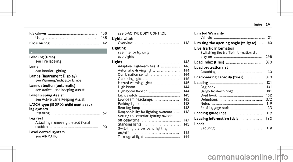 MERCEDES-BENZ GLS SUV 2021 Owners Manual Kic
kdow n......... ........................................1 88
Using .............. .....................................188
Knee airbag ...... .......................................... 42 L
Label MERCEDES-BENZ GLS SUV 2021 Owners Manual Kic
kdow n......... ........................................1 88
Using .............. .....................................188
Knee airbag ...... .......................................... 42 L
Label