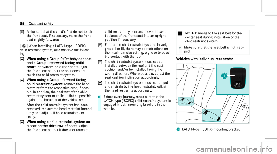 MERCEDES-BENZ GLS SUV 2021 Owners Manual 0073
Mak
esur eth at thech ild's feet do notto uc h
th efront seat. Ifneces sary,mo vethefront
seat slightl yfo rw ards.
® When installing aLA TC H-type (ISOFIX )
ch ild restra int system, also o MERCEDES-BENZ GLS SUV 2021 Owners Manual 0073
Mak
esur eth at thech ild's feet do notto uc h
th efront seat. Ifneces sary,mo vethefront
seat slightl yfo rw ards.
® When installing aLA TC H-type (ISOFIX )
ch ild restra int system, also o