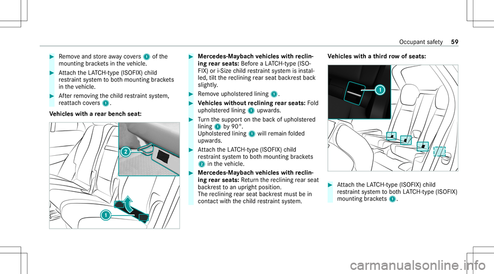MERCEDES-BENZ GLS SUV 2021 Owners Manual #
Remo veand stor eaw ay covers 1 ofthe
mounting brac kets intheve hicle. #
Attach theLA TC H-type (ISOFIX )ch ild
re stra int system toboth mounting brac kets
in theve hicle. #
Afterre mo ving thech MERCEDES-BENZ GLS SUV 2021 Owners Manual #
Remo veand stor eaw ay covers 1 ofthe
mounting brac kets intheve hicle. #
Attach theLA TC H-type (ISOFIX )ch ild
re stra int system toboth mounting brac kets
in theve hicle. #
Afterre mo ving thech