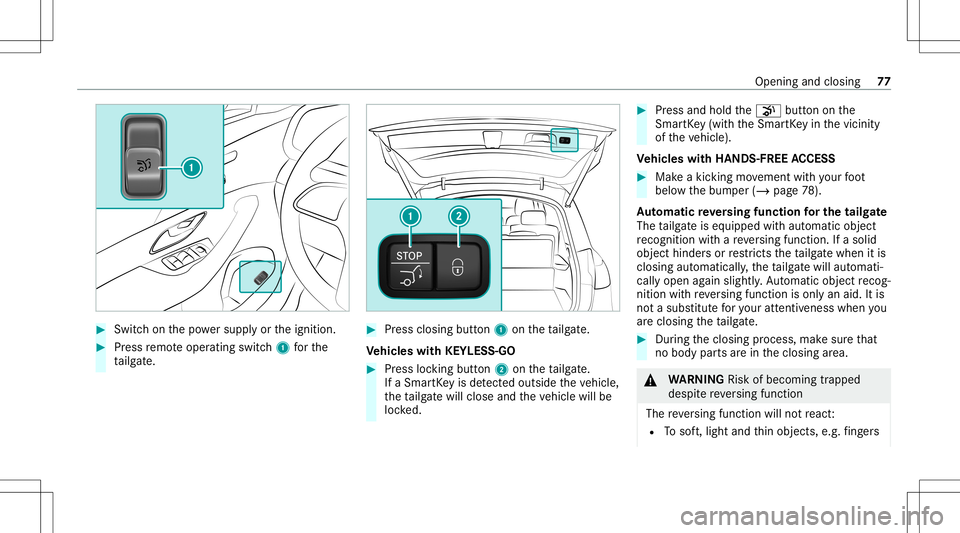 MERCEDES-BENZ GLS SUV 2021  Owners Manual #
Swi tchon thepo we rsupp lyor theignition . #
Press remo teoper ating switch1 forth e
ta ilg ate. #
Press clos ingbutt on1 ontheta ilg ate.
Ve hicl eswith KEYLESS-GO #
Press locking button2 ontheta 