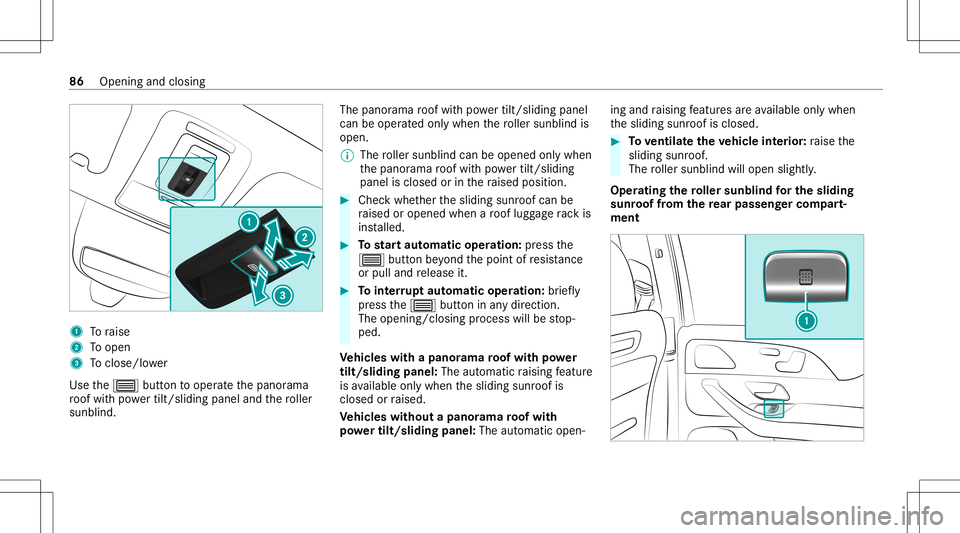 MERCEDES-BENZ GLS SUV 2021 Owners Manual 1
Toraise
2 Toopen
3 Toclos e/lowe r
Use the0057 buttontooper ateth epanor ama
ro of wit hpo we rtilt/sli dingpanel andthero ller
sunblin d. The
panorama roof wit hpo we rtilt/sli dingpanel
can beoper MERCEDES-BENZ GLS SUV 2021 Owners Manual 1
Toraise
2 Toopen
3 Toclos e/lowe r
Use the0057 buttontooper ateth epanor ama
ro of wit hpo we rtilt/sli dingpanel andthero ller
sunblin d. The
panorama roof wit hpo we rtilt/sli dingpanel
can beoper