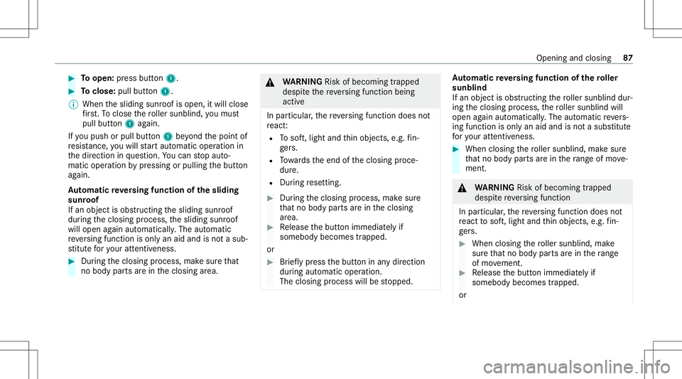 MERCEDES-BENZ GLS SUV 2021 Owners Manual #
Toopen: press butt on1. #
Toclose: pullbutton1.
% When thesliding sunroofisopen, itwill close
fi rs t. To clos eth ero ller sunblin d,youmus t
pull button1 again.
If yo upush orpull button1 beyond t MERCEDES-BENZ GLS SUV 2021 Owners Manual #
Toopen: press butt on1. #
Toclose: pullbutton1.
% When thesliding sunroofisopen, itwill close
fi rs t. To clos eth ero ller sunblin d,youmus t
pull button1 again.
If yo upush orpull button1 beyond t