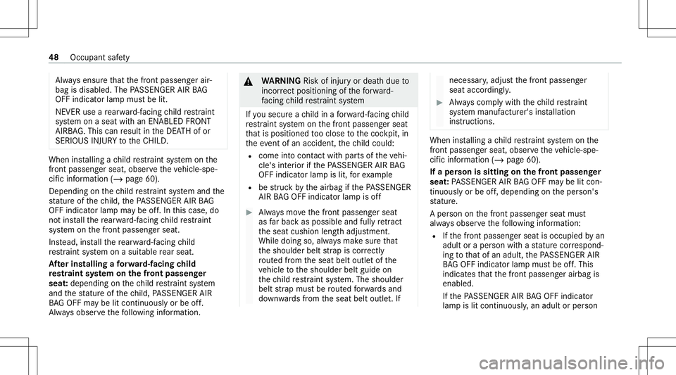 MERCEDES-BENZ C-CLASS CABRIOLET 2021  Owners Manual Alw
aysensur eth at thefront passeng erair‐
bag isdisabled. ThePASSENGER AIRBAG
OFF indicat orlam pmus tbe lit.
NEVER useare ar wa rd-faci ng child restra int
sy stem onaseat withan ENABL EDFRONT
AI