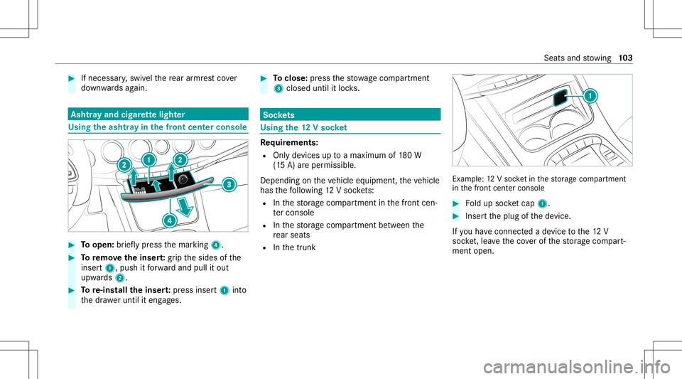MERCEDES-BENZ S-CLASS CABRIOLET 2021  Owners Manual #
Ifnecessar y,swiv elthere ar armr estco ver
do wn wardsag ain. Ashtr
ayand cigarette light er Using
theash tray inthefront cent erconsole #
Toopen: brief lypress themar king 4. #
Toremo vetheinser t