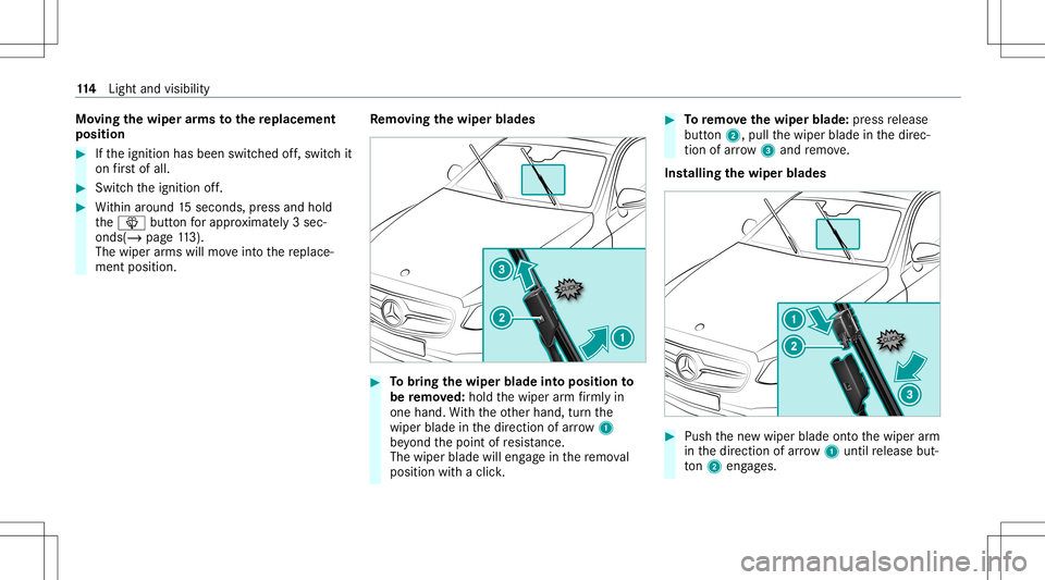 MERCEDES-BENZ S-CLASS CABRIOLET 2021  Owners Manual Mo
ving thewiper arms tothere plac eme nt
pos ition #
Ifth eignition hasbeen switchedoff,switc hit
on firs tof all. #
Swi tchth eignition off. #
Within around 15seconds, press and hold
th e00D4 button