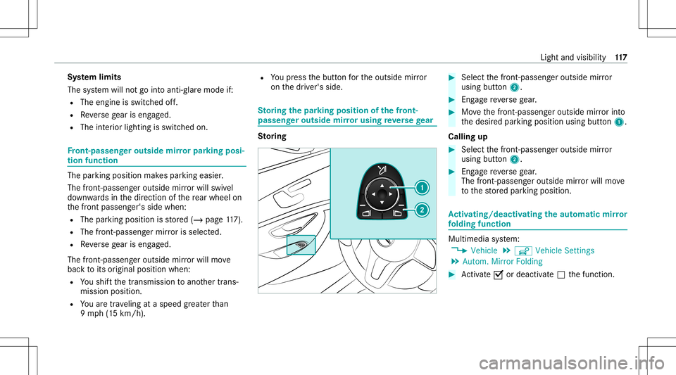 MERCEDES-BENZ S-CLASS CABRIOLET 2021  Owners Manual Sy
stem limit s
The system will notgo intoanti- glar emode if:
R The engineisswit ched off.
R Reversege ar iseng aged.
R The interior light ingisswit ched on. Fr
ont- passeng erout side mirrorpar king