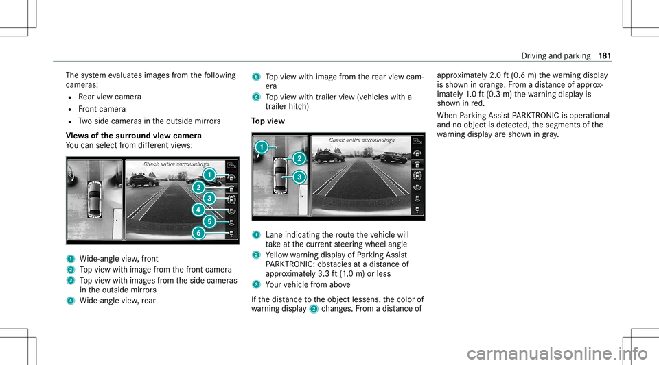 MERCEDES-BENZ S-CLASS CABRIOLET 2021  Owners Manual The
system evaluat esimag esfrom thefo llo wing
cameras:
R Rear vie wcam era
R Front camer a
R Twoside camer asintheoutside mirrors
Vi ew sof thesur round viewcamer a
Yo ucan selectfrom differe nt vie