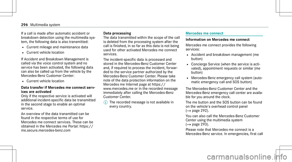 MERCEDES-BENZ S-CLASS CABRIOLET 2021 Owners Manual If
acall ismade afte rau tomatic accide ntor
br eakdo wndetection using themultimedia sys‐
te m, thefo llo wing datais also transmit ted:
R Cur rent mil eage and main tenance data
R Cur rent vehicle MERCEDES-BENZ S-CLASS CABRIOLET 2021 Owners Manual If
acall ismade afte rau tomatic accide ntor
br eakdo wndetection using themultimedia sys‐
te m, thefo llo wing datais also transmit ted:
R Cur rent mil eage and main tenance data
R Cur rent vehicle