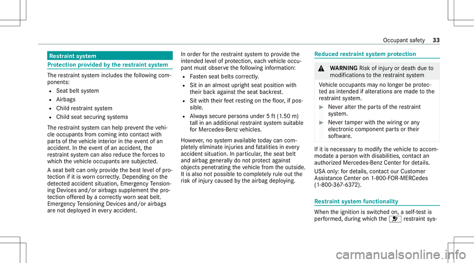 MERCEDES-BENZ S-CLASS CABRIOLET 2021 Owners Manual Re
stra int system Pr
otection prov ided bythere stra int system The
restra int system includes thefo llo wing com‐
pone nts:
R Seat beltsystem
R Airbags
R Child restra int system
R Child seatsecur MERCEDES-BENZ S-CLASS CABRIOLET 2021 Owners Manual Re
stra int system Pr
otection prov ided bythere stra int system The
restra int system includes thefo llo wing com‐
pone nts:
R Seat beltsystem
R Airbags
R Child restra int system
R Child seatsecur