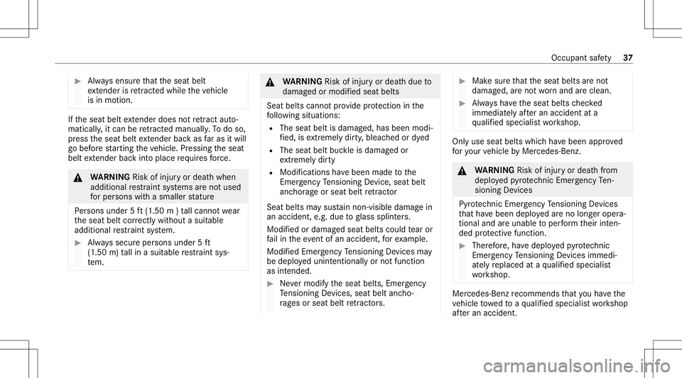 MERCEDES-BENZ S-CLASS CABRIOLET 2021  Owners Manual #
Alw aysensur eth at theseat belt
ex tende ris retract edwhile th eve hicle
is in mo tion. If
th eseat beltextende rdo es notre tract auto‐
matical ly,it can beretract edmanua lly.To do so,
pr ess 