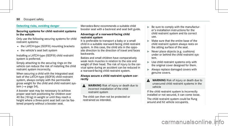MERCEDES-BENZ S-CLASS CABRIOLET 2021 Owners Manual De
tectin grisk s,avo iding danger Secur
ingsystems forch ild restra int systems
in theve hicl e
Only usethefo llo wing secur ingsystems forch ild
re stra int systems:
R theLA TC H-type (ISOFIX )mou n MERCEDES-BENZ S-CLASS CABRIOLET 2021 Owners Manual De
tectin grisk s,avo iding danger Secur
ingsystems forch ild restra int systems
in theve hicl e
Only usethefo llo wing secur ingsystems forch ild
re stra int systems:
R theLA TC H-type (ISOFIX )mou n