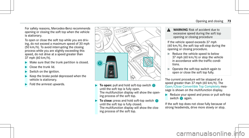 MERCEDES-BENZ S-CLASS CABRIOLET 2021  Owners Manual Fo
rsaf etyre ason s,Mer cedes-Ben zre comme nds
ope ning orclos ingthesof tto pwhen theve hicle
is statio nary.
To open orclose thesof tto pwhile youar edr iv‐
ing ,do notexc eed amaximum speedof30