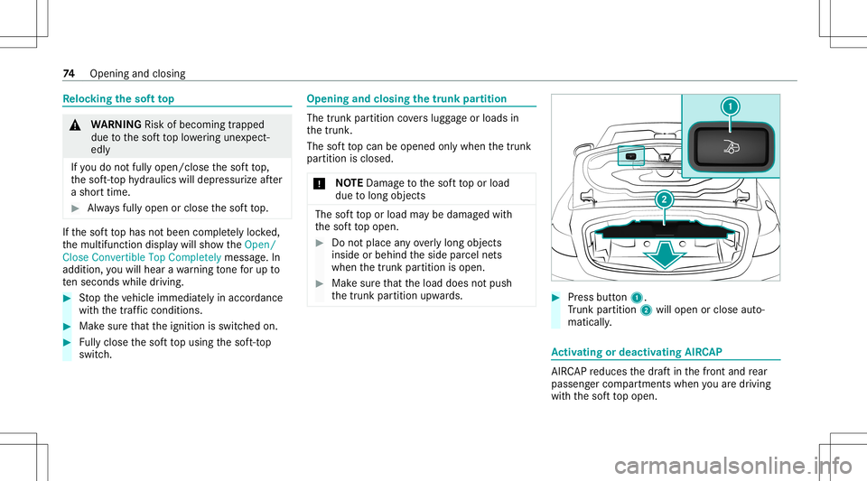 MERCEDES-BENZ S-CLASS CABRIOLET 2021 Owners Manual Re
loc king thesof tto p &
WARNIN GRisk ofbeco ming trap ped
du eto thesof tto plowe ring une xpect‐
ed ly
If yo udo notfull yopen /close thesof tto p,
th esof t-to phy draulics willdepr essur izeaf MERCEDES-BENZ S-CLASS CABRIOLET 2021 Owners Manual Re
loc king thesof tto p &
WARNIN GRisk ofbeco ming trap ped
du eto thesof tto plowe ring une xpect‐
ed ly
If yo udo notfull yopen /close thesof tto p,
th esof t-to phy draulics willdepr essur izeaf
