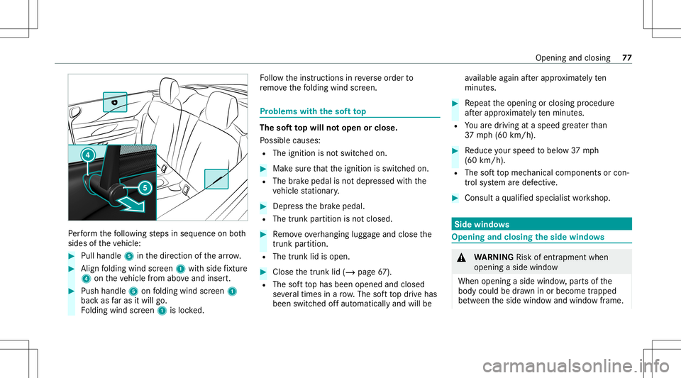 MERCEDES-BENZ S-CLASS CABRIOLET 2021 Owners Manual Pe
rfor m thefo llo wing steps inseq uence onboth
sides oftheve hicle: #
Pull handle 5inthedir ect ion ofthear row . #
Align folding windscreen 1withside fixtur e
4 ontheve hicle from aboveand insert. MERCEDES-BENZ S-CLASS CABRIOLET 2021 Owners Manual Pe
rfor m thefo llo wing steps inseq uence onboth
sides oftheve hicle: #
Pull handle 5inthedir ect ion ofthear row . #
Align folding windscreen 1withside fixtur e
4 ontheve hicle from aboveand insert.