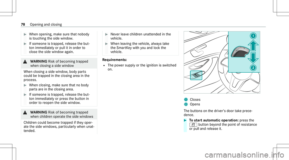 MERCEDES-BENZ S-CLASS CABRIOLET 2021 Owners Manual #
When opening, makesur eth at nobody
is touc hin gth eside windo w. #
Ifsomeone istrappe d,release thebut‐
to nimm ediate ly or pullit in order to
clos eth eside windo wag ain. &
WARNIN GRisk ofbec MERCEDES-BENZ S-CLASS CABRIOLET 2021 Owners Manual #
When opening, makesur eth at nobody
is touc hin gth eside windo w. #
Ifsomeone istrappe d,release thebut‐
to nimm ediate ly or pullit in order to
clos eth eside windo wag ain. &
WARNIN GRisk ofbec