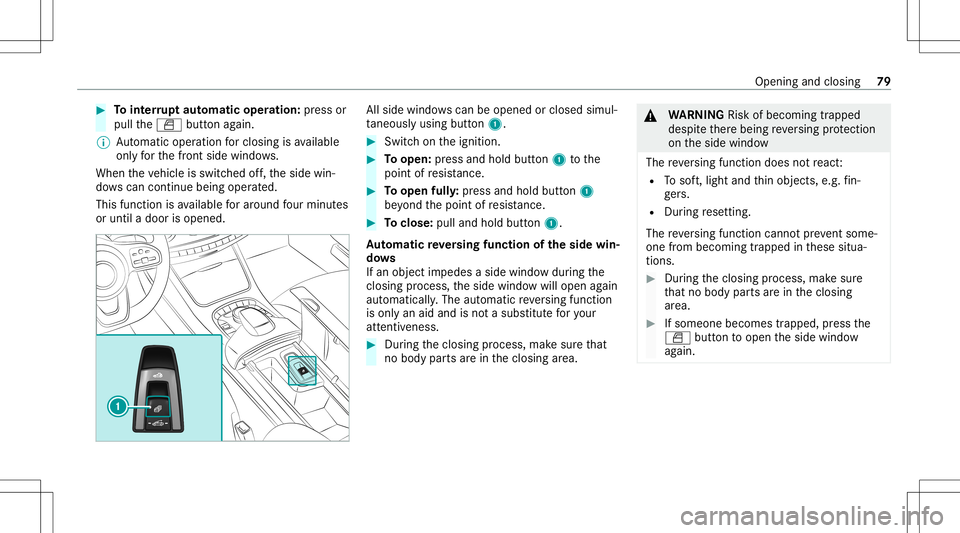 MERCEDES-BENZ S-CLASS CABRIOLET 2021 Owners Manual #
Tointerru pt aut omatic operation :pr ess or
pul lth e0062 buttonagain.
% Automatic operation forclosi ngisavailable
on lyforth efront side windo ws.
When theve hicle isswitc hedoff,th eside win‐
MERCEDES-BENZ S-CLASS CABRIOLET 2021 Owners Manual #
Tointerru pt aut omatic operation :pr ess or
pul lth e0062 buttonagain.
% Automatic operation forclosi ngisavailable
on lyforth efront side windo ws.
When theve hicle isswitc hedoff,th eside win‐