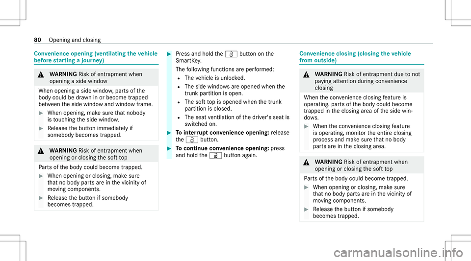 MERCEDES-BENZ S-CLASS CABRIOLET 2021 Owners Manual Con
venience opening (ventilating theve hicl e
bef orest ar ting ajour ney) &
WARNIN GRisk ofentr apment when
ope ning asid ewi ndo w
Whe nope ning asid ewi ndo w,par tsof the
body could bedraw nin or MERCEDES-BENZ S-CLASS CABRIOLET 2021 Owners Manual Con
venience opening (ventilating theve hicl e
bef orest ar ting ajour ney) &
WARNIN GRisk ofentr apment when
ope ning asid ewi ndo w
Whe nope ning asid ewi ndo w,par tsof the
body could bedraw nin or