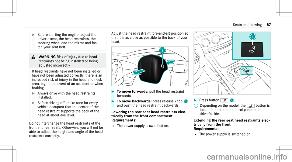 MERCEDES-BENZ S-CLASS CABRIOLET 2021 Owners Manual #
Beforest ar tin gth eengine: adjustth e
dr iver's seat, thehead restra int s,the
st eer ing wheel andthemir rorand fas‐
te nyo ur seat belt. &
WARNIN GRisk ofinju rydue tohead
re stra int sno MERCEDES-BENZ S-CLASS CABRIOLET 2021 Owners Manual #
Beforest ar tin gth eengine: adjustth e
dr iver's seat, thehead restra int s,the
st eer ing wheel andthemir rorand fas‐
te nyo ur seat belt. &
WARNIN GRisk ofinju rydue tohead
re stra int sno