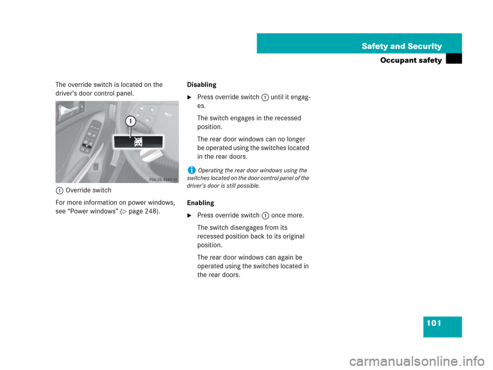 MERCEDES-BENZ GL450 2007 X164 Owners Manual 101 Safety and Security
Occupant safety
The override switch is located on the 
driver’s door control panel.
1Override switch
For more information on power windows, 
see “Power windows” (
page 2