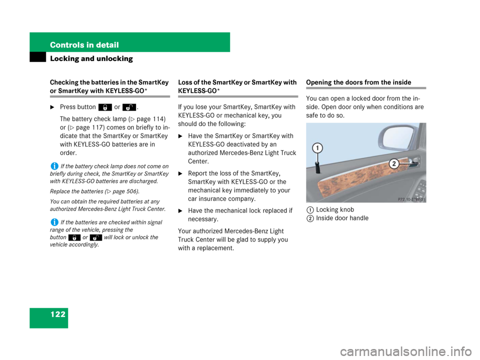 MERCEDES-BENZ GL450 2007 X164 Owners Manual 122 Controls in detail
Locking and unlocking
Checking the batteries in the SmartKey
or SmartKey with KEYLESS-GO*
Press button‹orŒ.
The battery check lamp (
page 114)
or (
page 117) comes on br MERCEDES-BENZ GL450 2007 X164 Owners Manual 122 Controls in detail
Locking and unlocking
Checking the batteries in the SmartKey
or SmartKey with KEYLESS-GO*
Press button‹orŒ.
The battery check lamp (
page 114)
or (
page 117) comes on br