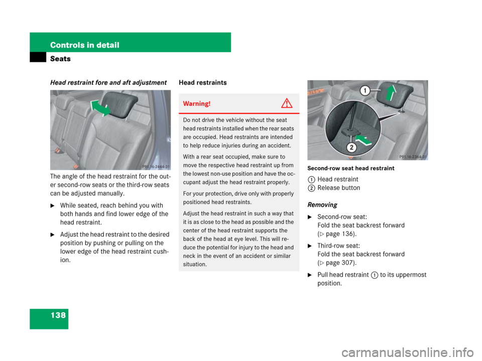 MERCEDES-BENZ GL450 2007 X164 Owners Manual 138 Controls in detail
Seats
Head restraint fore and aft adjustment
The angle of the head restraint for the out-
er second-row seats or the third-row seats
can be adjusted manually.
While seated, re MERCEDES-BENZ GL450 2007 X164 Owners Manual 138 Controls in detail
Seats
Head restraint fore and aft adjustment
The angle of the head restraint for the out-
er second-row seats or the third-row seats
can be adjusted manually.
While seated, re