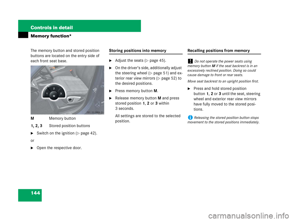 MERCEDES-BENZ GL450 2007 X164 Owners Manual 144 Controls in detail
Memory function*
The memory button and stored position
buttons are located on the entry side of
each front seat base.
MMemory button
1, 2, 3Stored position buttons
Switch on MERCEDES-BENZ GL450 2007 X164 Owners Manual 144 Controls in detail
Memory function*
The memory button and stored position
buttons are located on the entry side of
each front seat base.
MMemory button
1, 2, 3Stored position buttons
Switch on