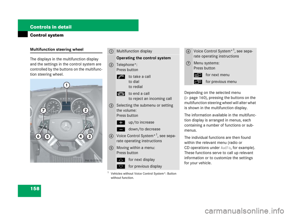 MERCEDES-BENZ GL450 2007 X164 Owners Manual 158 Controls in detail
Control system
Multifunction steering wheel
The displays in the multifunction display
and the settings in the control system are
controlled by the buttons on the multifunc-
ti MERCEDES-BENZ GL450 2007 X164 Owners Manual 158 Controls in detail
Control system
Multifunction steering wheel
The displays in the multifunction display
and the settings in the control system are
controlled by the buttons on the multifunc-
ti