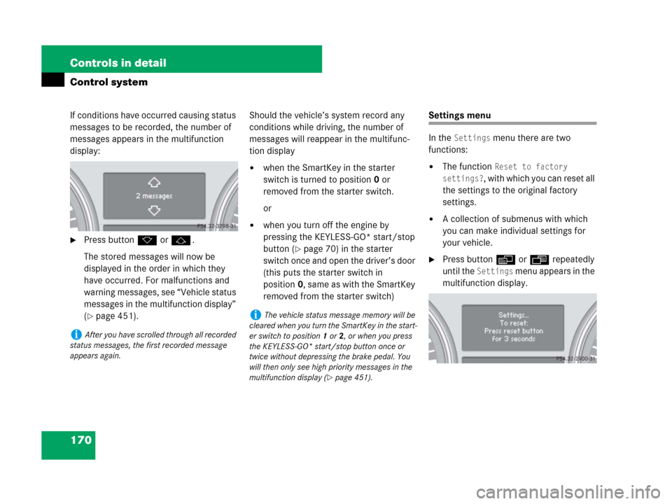 MERCEDES-BENZ GL450 2007 X164 Owners Manual 170 Controls in detail
Control system
If conditions have occurred causing status
messages to be recorded, the number of
messages appears in the multifunction
display:
Press buttonk orj.
The stored MERCEDES-BENZ GL450 2007 X164 Owners Manual 170 Controls in detail
Control system
If conditions have occurred causing status
messages to be recorded, the number of
messages appears in the multifunction
display:
Press buttonk orj.
The stored