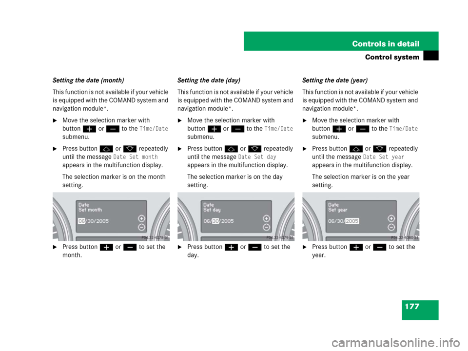 MERCEDES-BENZ GL450 2007 X164 Owners Manual 177 Controls in detail
Control system
Setting the date (month)
This function is not available if your vehicle
is equipped with the COMAND system and
navigation module*.
Move the selection marker wi MERCEDES-BENZ GL450 2007 X164 Owners Manual 177 Controls in detail
Control system
Setting the date (month)
This function is not available if your vehicle
is equipped with the COMAND system and
navigation module*.
Move the selection marker wi