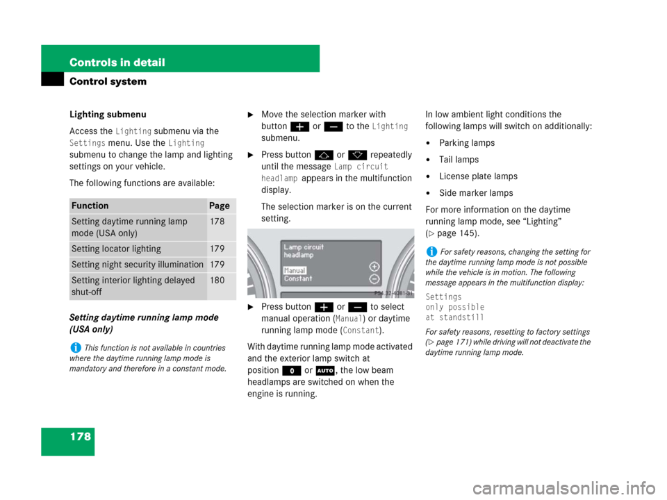 MERCEDES-BENZ GL450 2007 X164 Owners Manual 178 Controls in detail
Control system
Lighting submenu
Access the
Lighting submenu via the
Settings menu. Use the Lighting
submenu to change the lamp and lighting
settings on your vehicle.
The fol MERCEDES-BENZ GL450 2007 X164 Owners Manual 178 Controls in detail
Control system
Lighting submenu
Access the
Lighting submenu via the
Settings menu. Use the Lighting
submenu to change the lamp and lighting
settings on your vehicle.
The fol