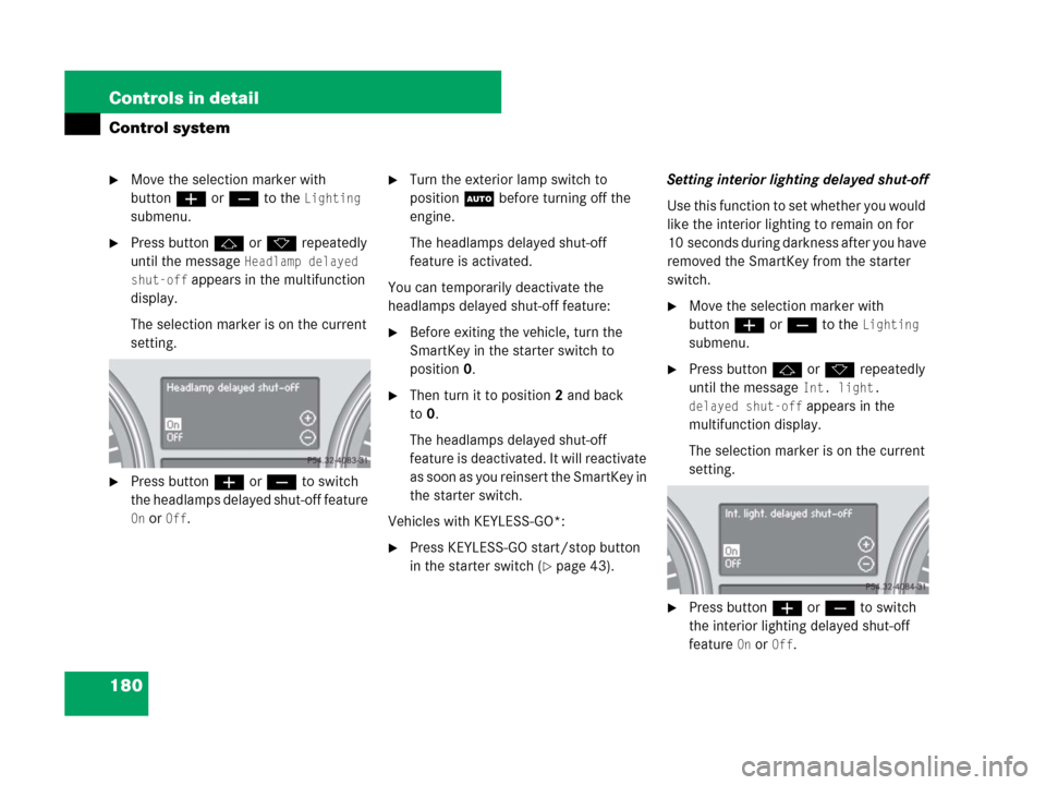 MERCEDES-BENZ GL450 2007 X164 Owners Manual 180 Controls in detail
Control system
Move the selection marker with
buttonæ orç to the
Lighting
submenu.
Press buttonj ork repeatedly
until the message
Headlamp delayed
shut-off
appears in MERCEDES-BENZ GL450 2007 X164 Owners Manual 180 Controls in detail
Control system
Move the selection marker with
buttonæ orç to the
Lighting
submenu.
Press buttonj ork repeatedly
until the message
Headlamp delayed
shut-off
appears in