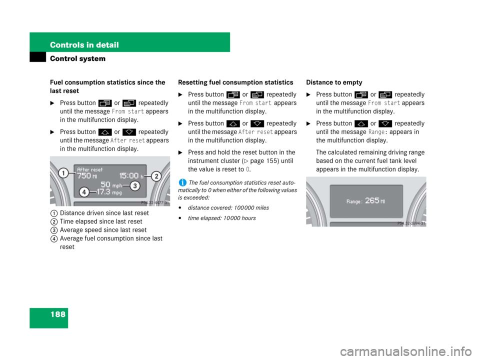 MERCEDES-BENZ GL450 2007 X164 Owners Manual 188 Controls in detail
Control system
Fuel consumption statistics since the
last reset
Press buttonÿ orè repeatedly
until the message
From start appears
in the multifunction display.
Press but MERCEDES-BENZ GL450 2007 X164 Owners Manual 188 Controls in detail
Control system
Fuel consumption statistics since the
last reset
Press buttonÿ orè repeatedly
until the message
From start appears
in the multifunction display.
Press but