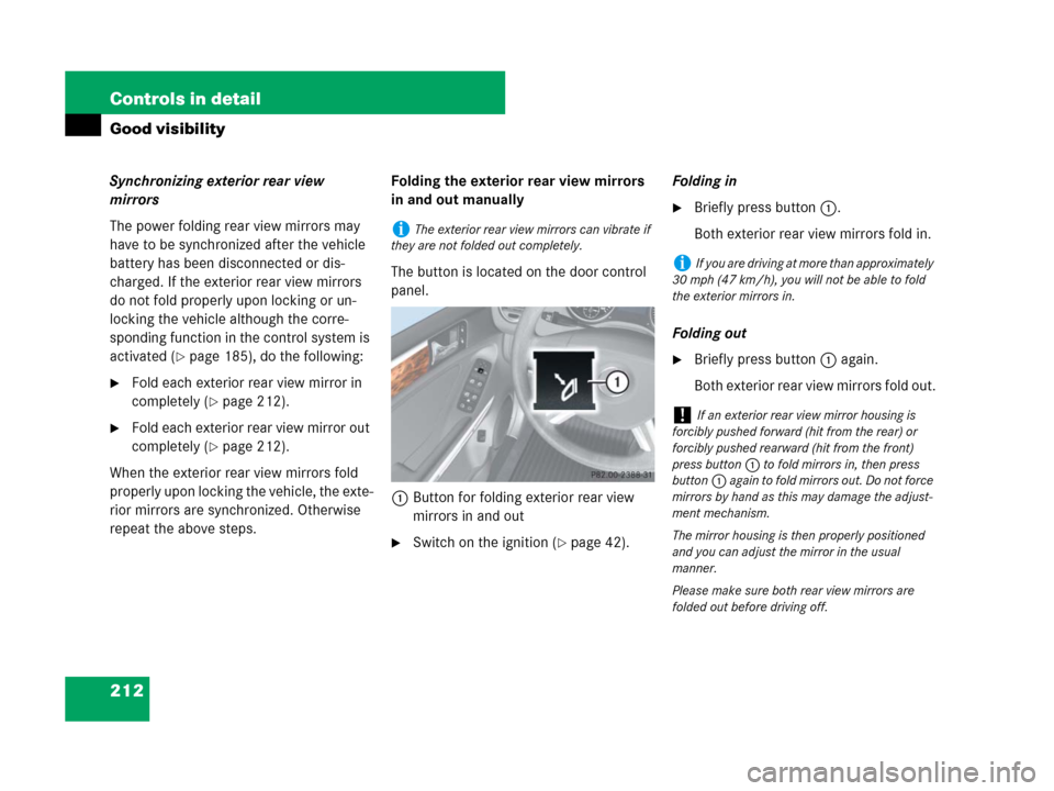 MERCEDES-BENZ GL450 2007 X164 Owners Manual 212 Controls in detail
Good visibility
Synchronizing exterior rear view
mirrors
The power folding rear view mirrors may
have to be synchronized after the vehicle
battery has been disconnected or di MERCEDES-BENZ GL450 2007 X164 Owners Manual 212 Controls in detail
Good visibility
Synchronizing exterior rear view
mirrors
The power folding rear view mirrors may
have to be synchronized after the vehicle
battery has been disconnected or di