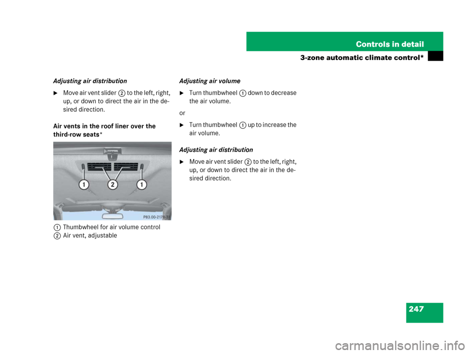 MERCEDES-BENZ GL450 2007 X164 Owners Manual 247 Controls in detail
3-zone automatic climate control*
Adjusting air distribution
Move air vent slider2 to the left, right, 
up, or down to direct the air in the de-
sired direction.
Air vents in t