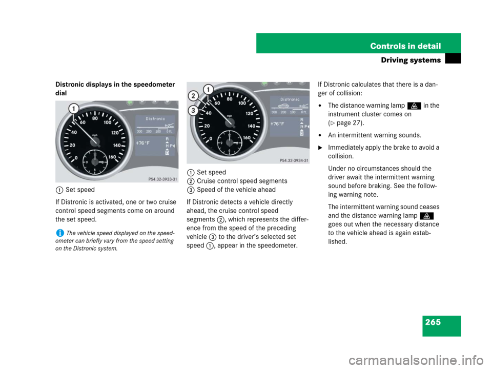 MERCEDES-BENZ GL450 2007 X164 Owners Manual 265 Controls in detail
Driving systems
Distronic displays in the speedometer
dial
1Set speed
If Distronic is activated, one or two cruise
control speed segments come on around
the set speed.1Set sp MERCEDES-BENZ GL450 2007 X164 Owners Manual 265 Controls in detail
Driving systems
Distronic displays in the speedometer
dial
1Set speed
If Distronic is activated, one or two cruise
control speed segments come on around
the set speed.1Set sp