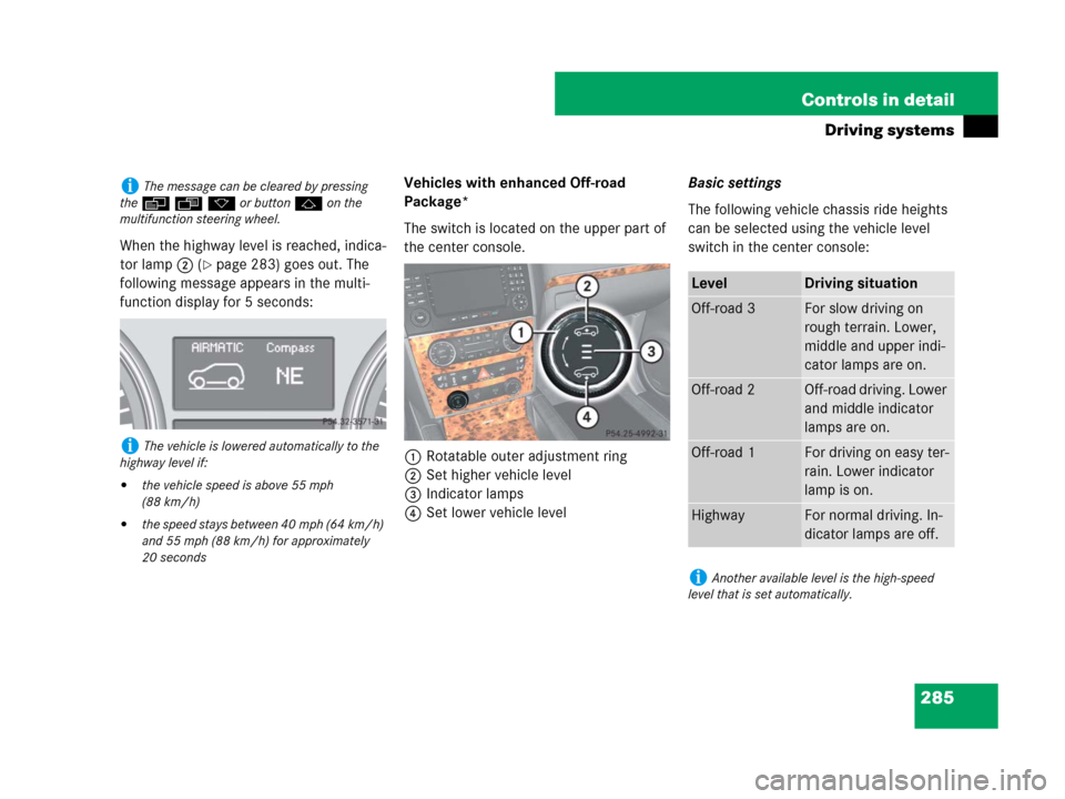 MERCEDES-BENZ GL450 2007 X164 Owners Manual 285 Controls in detail
Driving systems
When the highway level is reached, indica-
tor lamp2 (
page 283) goes out. The
following message appears in the multi-
function display for 5 seconds:Vehicles MERCEDES-BENZ GL450 2007 X164 Owners Manual 285 Controls in detail
Driving systems
When the highway level is reached, indica-
tor lamp2 (
page 283) goes out. The
following message appears in the multi-
function display for 5 seconds:Vehicles