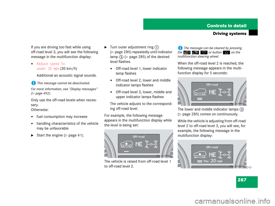 MERCEDES-BENZ GL450 2007 X164 Owners Manual 287 Controls in detail
Driving systems
If you are driving too fast while using
off-road level 3, you will see the following
message in the multifunction display:
Reduce speed to
under 20 mph
(30 k MERCEDES-BENZ GL450 2007 X164 Owners Manual 287 Controls in detail
Driving systems
If you are driving too fast while using
off-road level 3, you will see the following
message in the multifunction display:
Reduce speed to
under 20 mph
(30 k